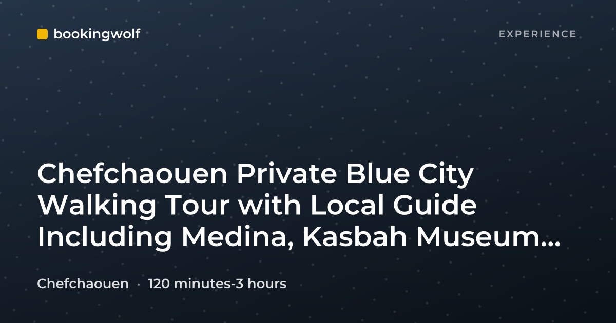 Chefchaouen Private Blue City Walking Tour with Local Guide Including Medina, Kasbah Museum & Mosques