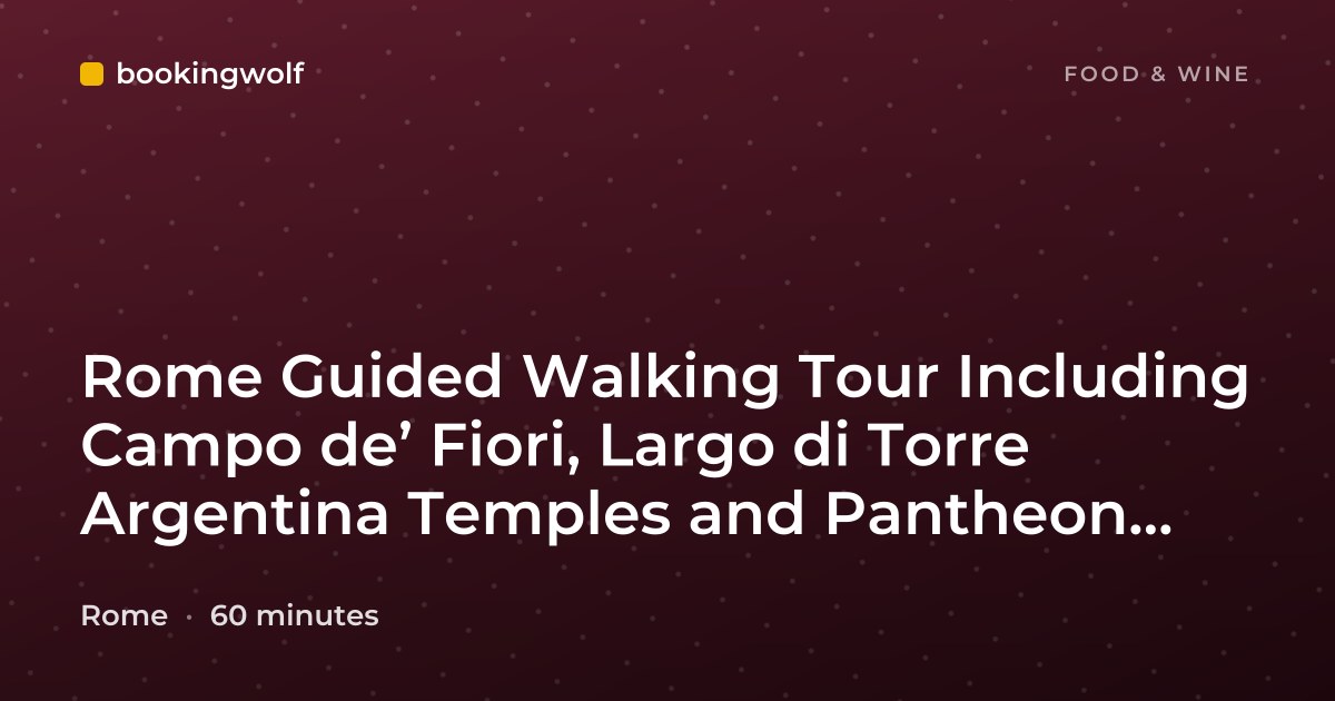 Rome Guided Walking Tour Including Campo de’ Fiori, Largo di Torre Argentina Temples and Pantheon Entrance