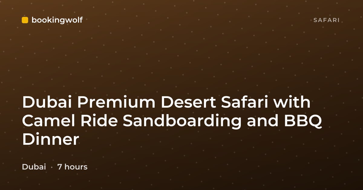 Dubai Premium Desert Safari with Camel Ride Sandboarding and BBQ Dinner