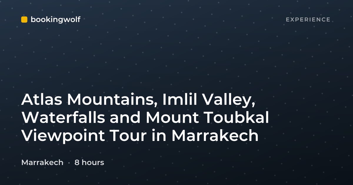 Atlas Mountains, Imlil Valley, Waterfalls and Mount Toubkal Viewpoint Tour in Marrakech