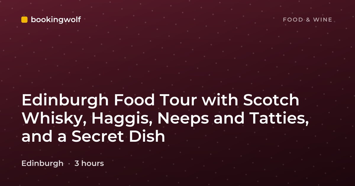Edinburgh Food Tour with Scotch Whisky, Haggis, Neeps and Tatties, and a Secret Dish