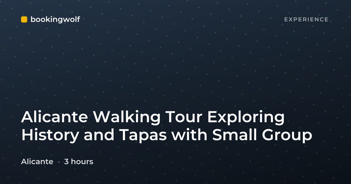 Alicante Walking Tour Exploring History and Tapas with Small Group
