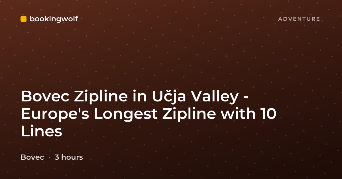 Bovec Zipline in Učja Valley - Europe's Longest Zipline with 10 Lines