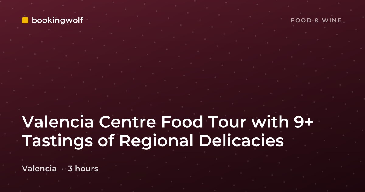 Valencia Centre Food Tour with 9+ Tastings of Regional Delicacies