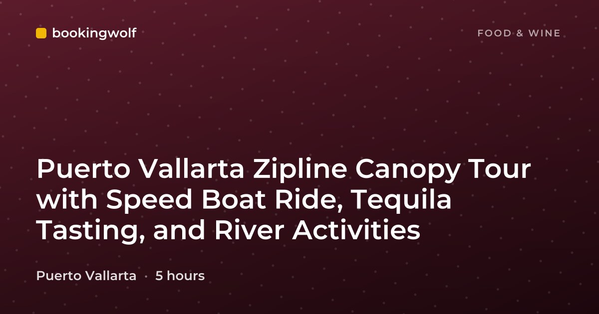 Puerto Vallarta Zipline Canopy Tour with Speed Boat Ride, Tequila Tasting, and River Activities