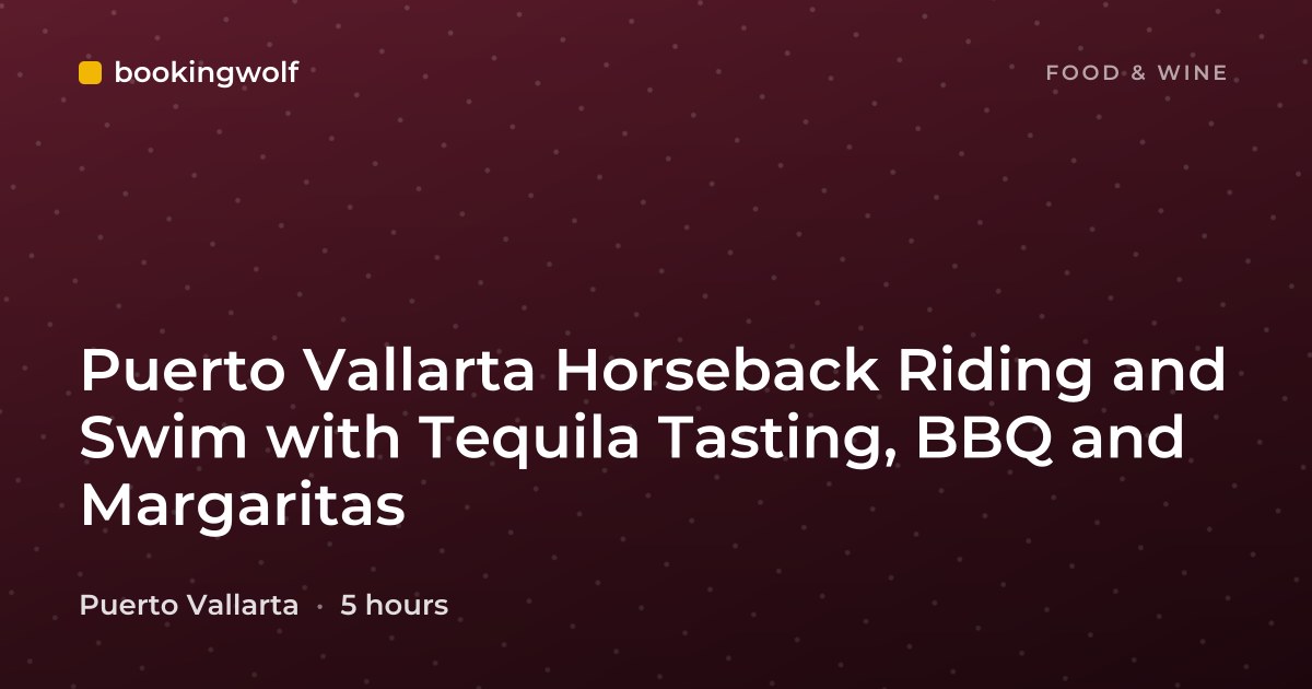 Puerto Vallarta Horseback Riding and Swim with Tequila Tasting, BBQ and Margaritas