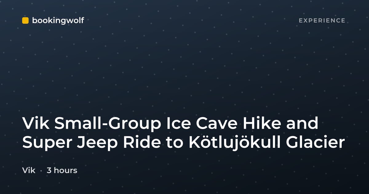 Vik Small-Group Ice Cave Hike and Super Jeep Ride to Kötlujökull Glacier
