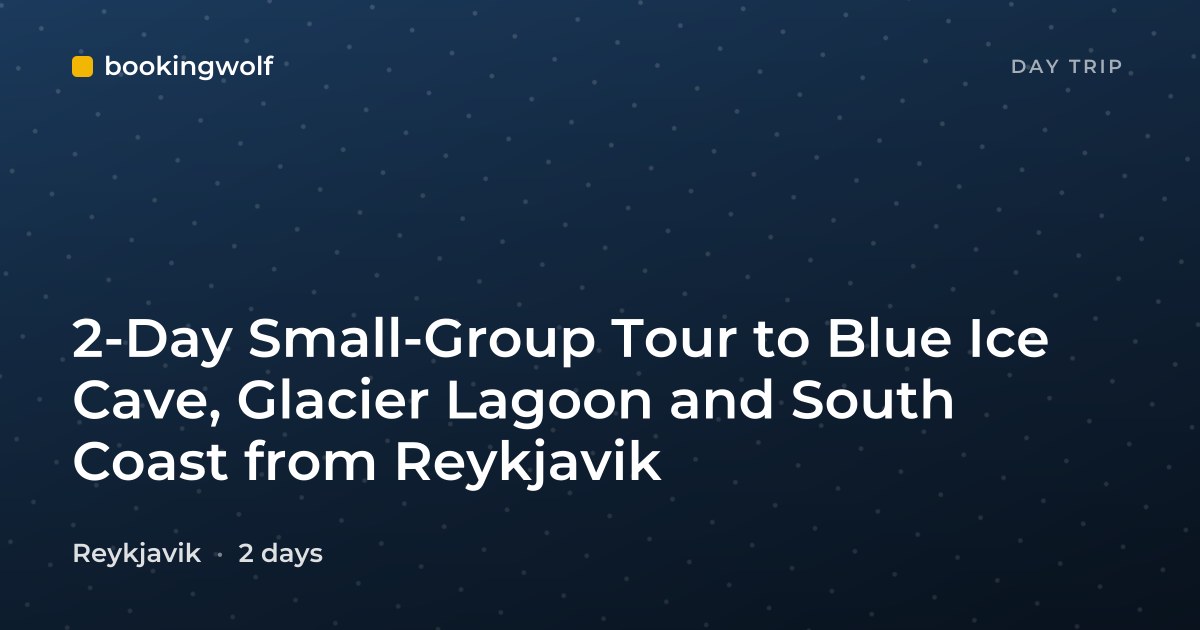 2-Day Small-Group Tour to Blue Ice Cave, Glacier Lagoon and South Coast from Reykjavik