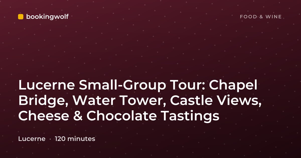 Lucerne Small-Group Tour: Chapel Bridge, Water Tower, Castle Views, Cheese & Chocolate Tastings