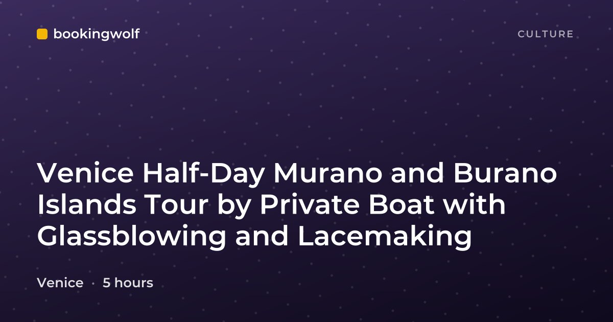 Venice Half-Day Murano and Burano Islands Tour by Private Boat with Glassblowing and Lacemaking