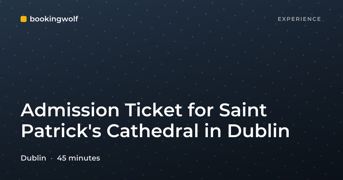 Admission Ticket for Saint Patrick's Cathedral in Dublin
