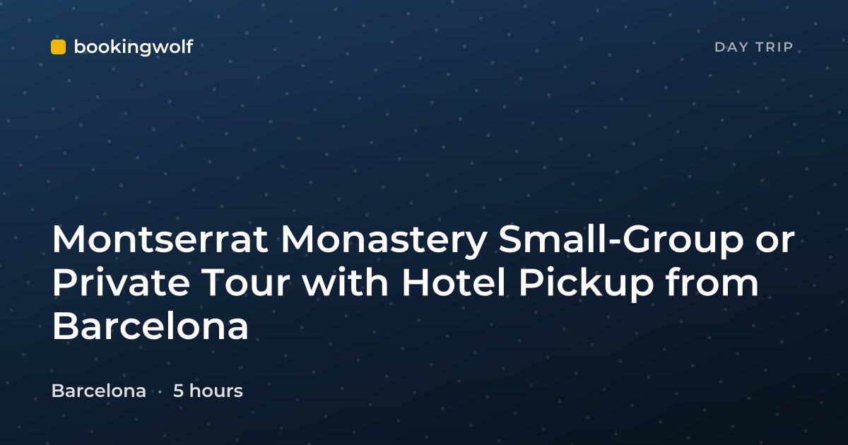 Montserrat Monastery Small-Group or Private Tour with Hotel Pickup from Barcelona