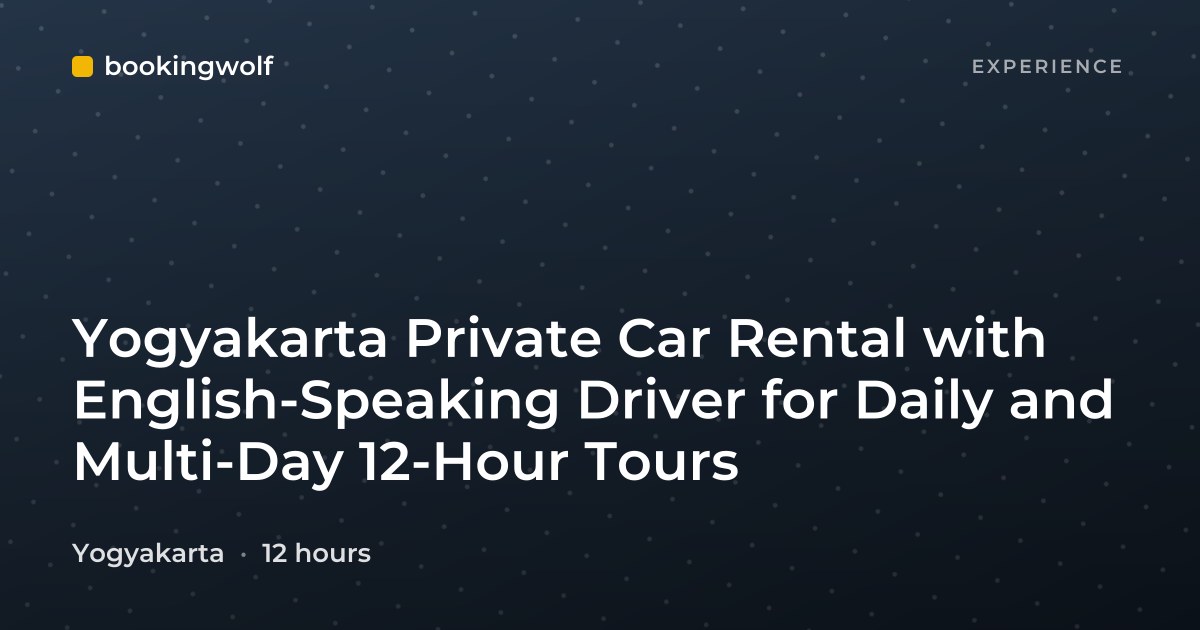 Yogyakarta Private Car Rental with English-Speaking Driver for Daily and Multi-Day 12-Hour Tours