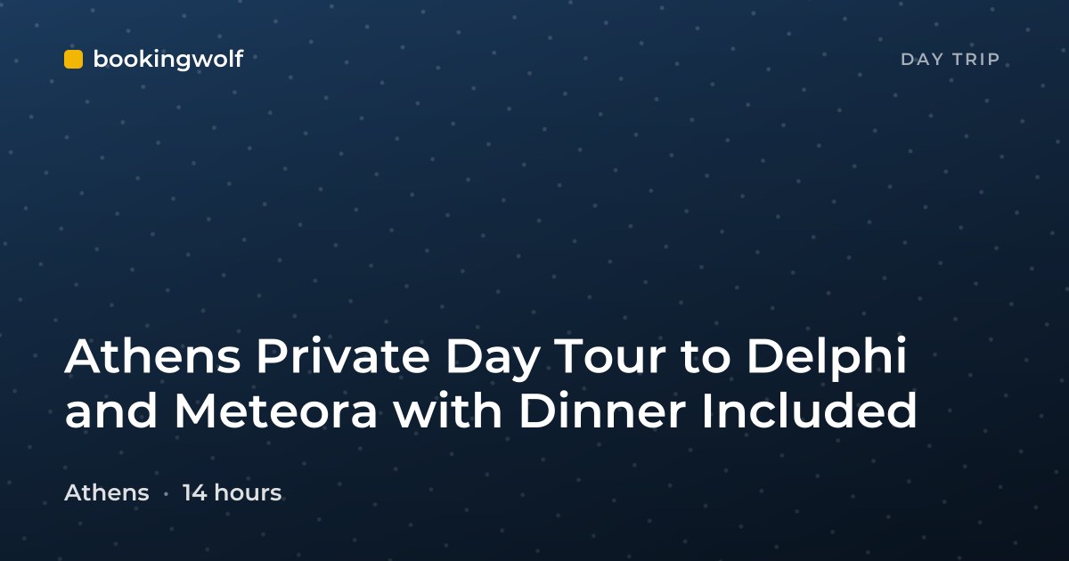 Athens Private Day Tour to Delphi and Meteora with Dinner Included