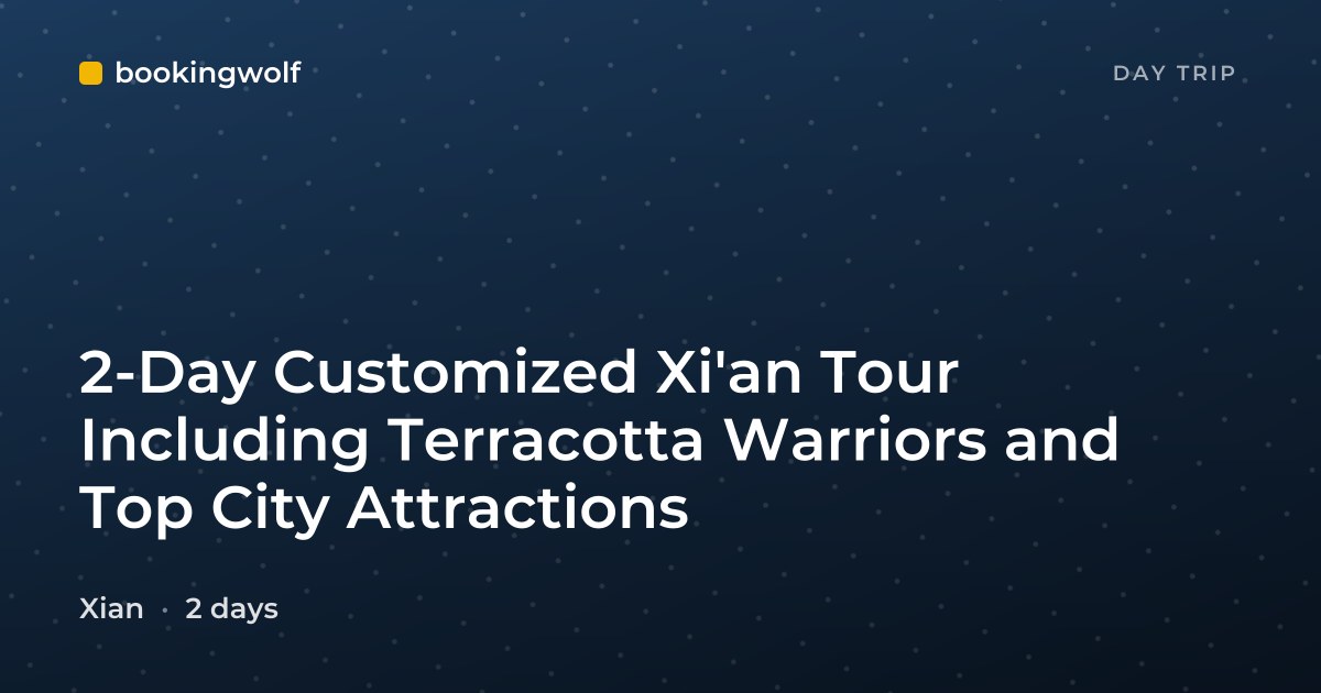 2-Day Customized Xi'an Tour Including Terracotta Warriors and Top City Attractions