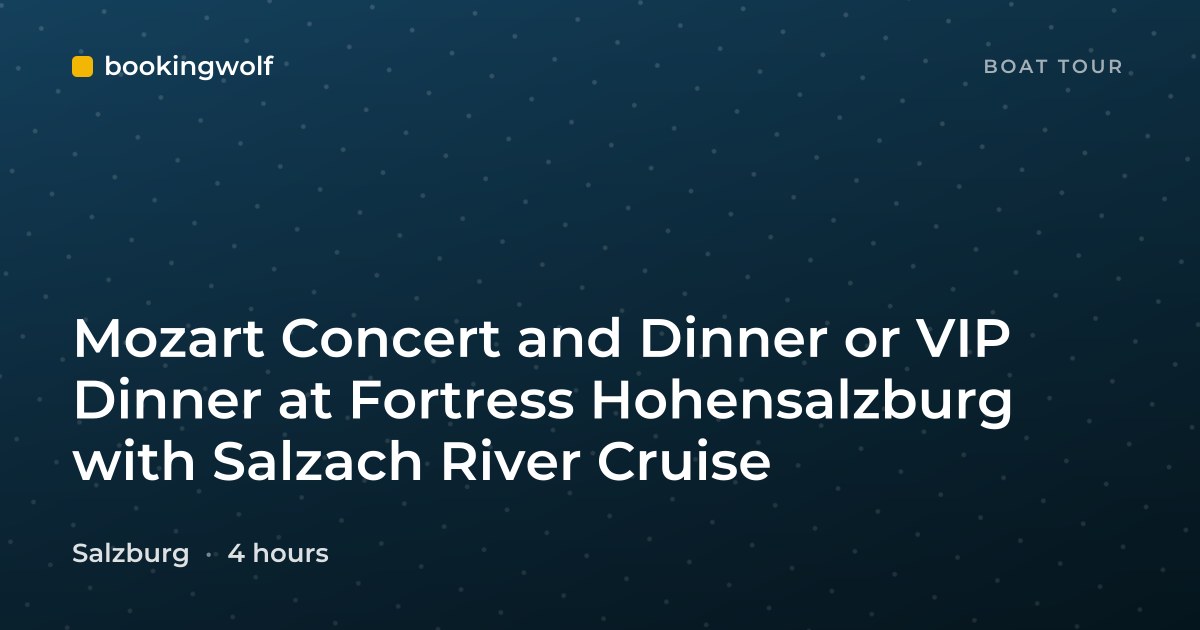 Mozart Concert and Dinner or VIP Dinner at Fortress Hohensalzburg with Salzach River Cruise