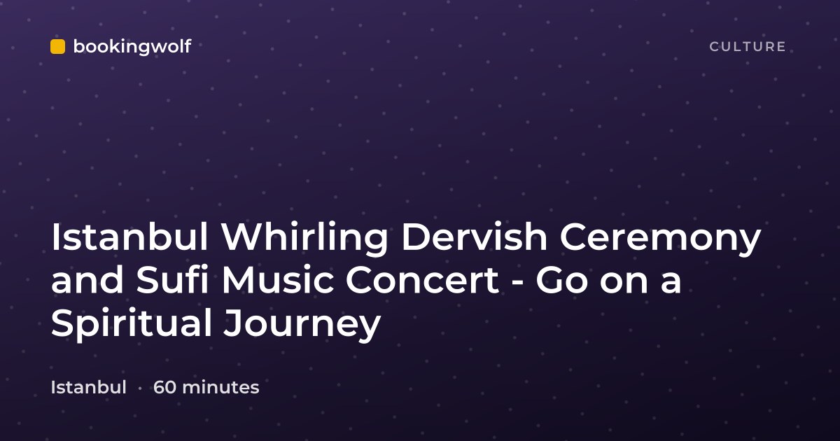 Istanbul Whirling Dervish Ceremony and Sufi Music Concert - Go on a Spiritual Journey
