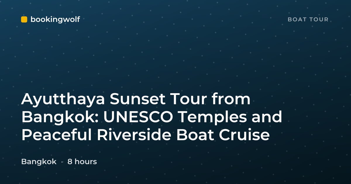 Ayutthaya Sunset Tour from Bangkok: UNESCO Temples and Peaceful Riverside Boat Cruise