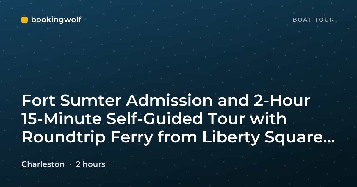 Fort Sumter Admission and 2-Hour 15-Minute Self-Guided Tour with Roundtrip Ferry from Liberty Square or Patriots Point