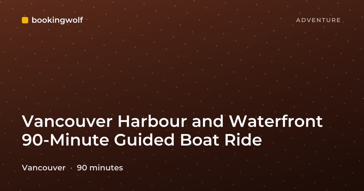 Vancouver Harbour and Waterfront 90-Minute Guided Boat Ride
