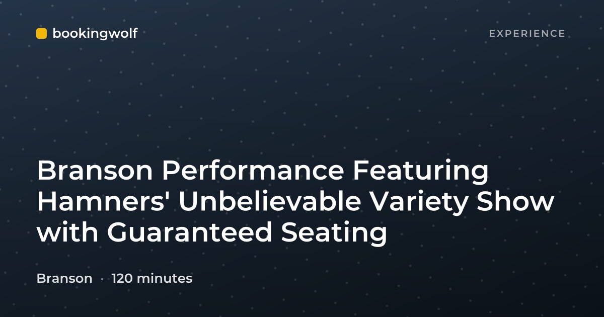 Branson Performance Featuring Hamners' Unbelievable Variety Show with Guaranteed Seating