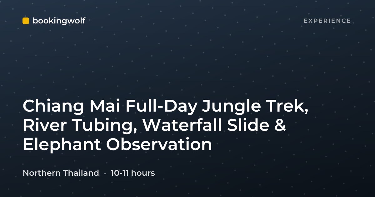 Chiang Mai Full-Day Jungle Trek, River Tubing, Waterfall Slide & Elephant Observation