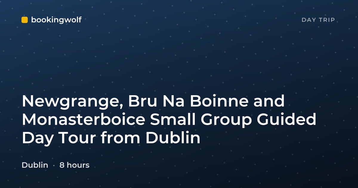 Newgrange, Bru Na Boinne and Monasterboice Small Group Guided Day Tour from Dublin