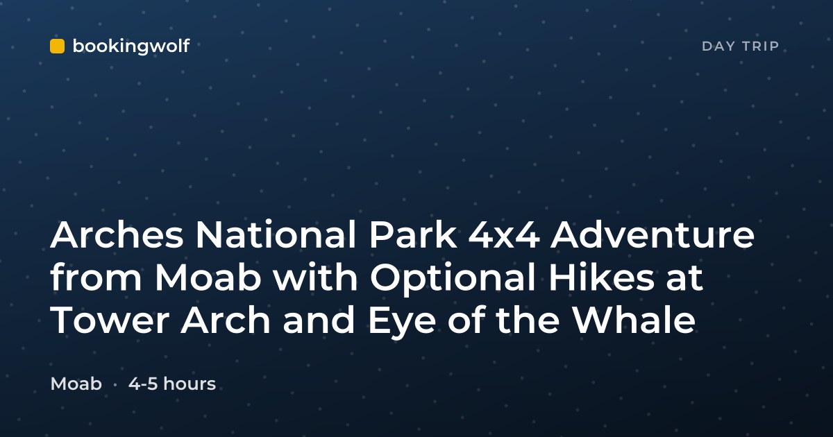 Arches National Park 4x4 Adventure from Moab with Optional Hikes at Tower Arch and Eye of the Whale