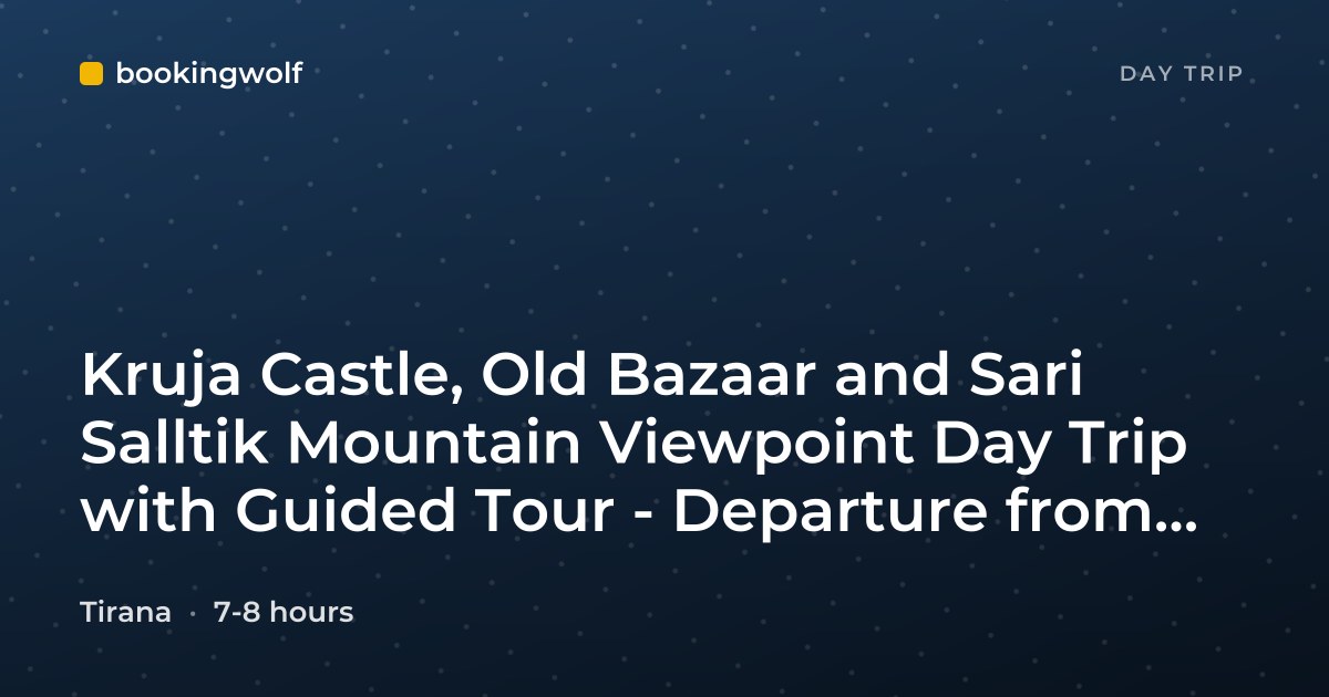 Kruja Castle, Old Bazaar and Sari Salltik Mountain Viewpoint Day Trip with Guided Tour - Departure from Tirana