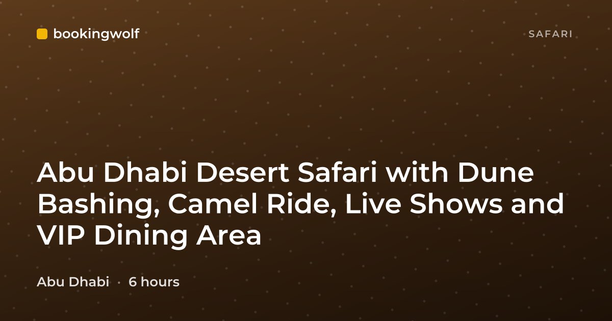 Abu Dhabi Desert Safari with Dune Bashing, Camel Ride, Live Shows and VIP Dining Area