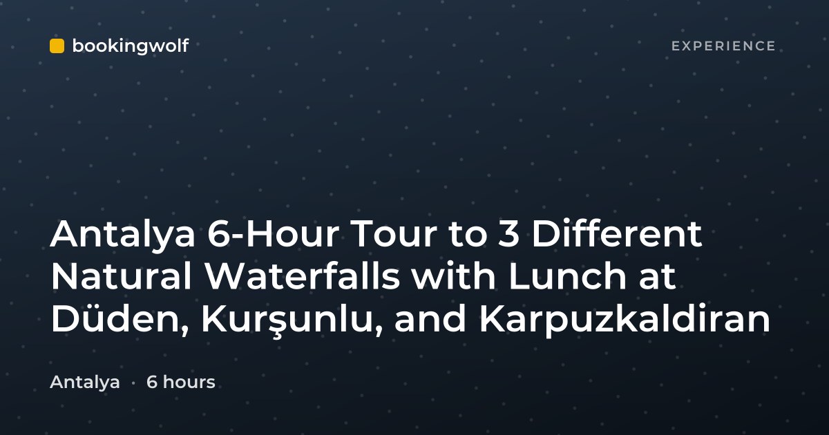 Antalya 6-Hour Tour to 3 Different Natural Waterfalls with Lunch at Düden, Kurşunlu, and Karpuzkaldiran
