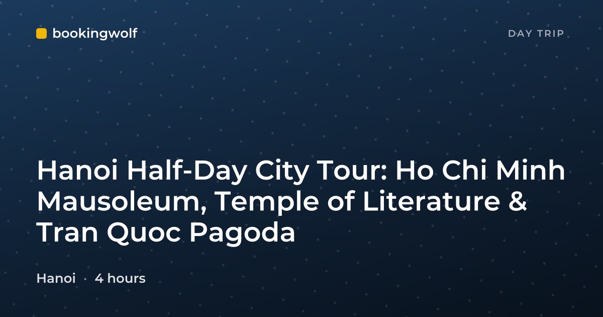 Hanoi Half-Day City Tour: Ho Chi Minh Mausoleum, Temple of Literature & Tran Quoc Pagoda
