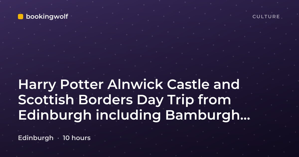 Harry Potter Alnwick Castle and Scottish Borders Day Trip from Edinburgh including Bamburgh Castle
