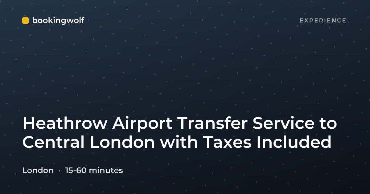 Heathrow Airport Transfer Service to Central London with Taxes Included