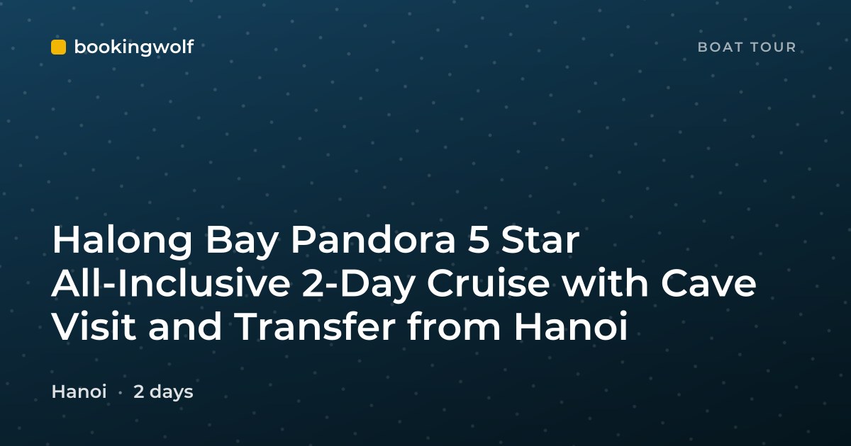 Halong Bay Pandora 5 Star All-Inclusive 2-Day Cruise with Cave Visit and Transfer from Hanoi
