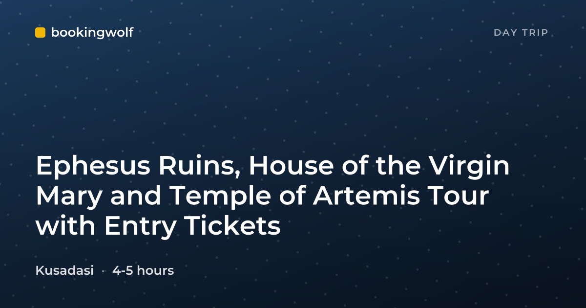 Ephesus Ruins, House of the Virgin Mary and Temple of Artemis Tour with Entry Tickets