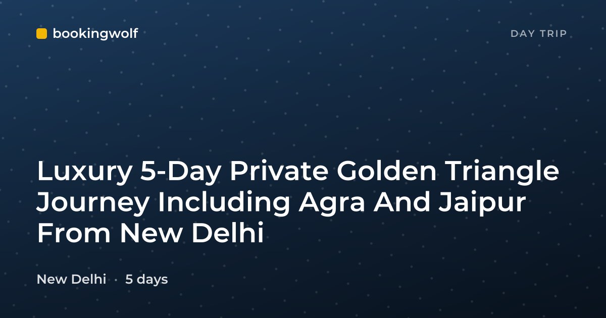 Luxury 5-Day Private Golden Triangle Journey Including Agra And Jaipur From New Delhi