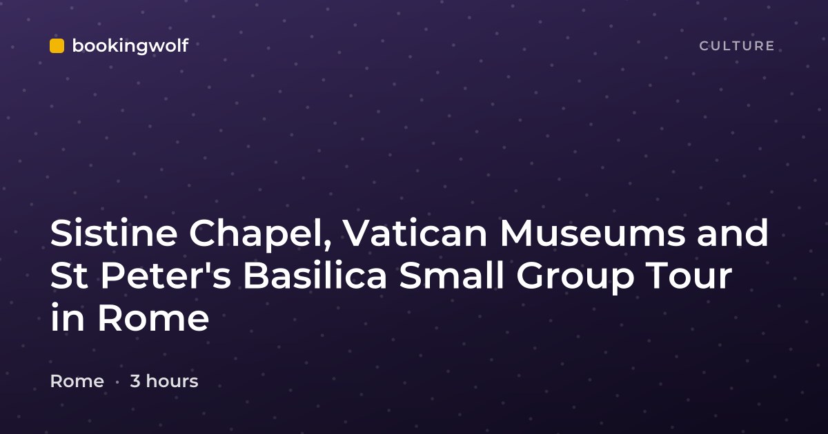 Sistine Chapel, Vatican Museums and St Peter's Basilica Small Group Tour in Rome