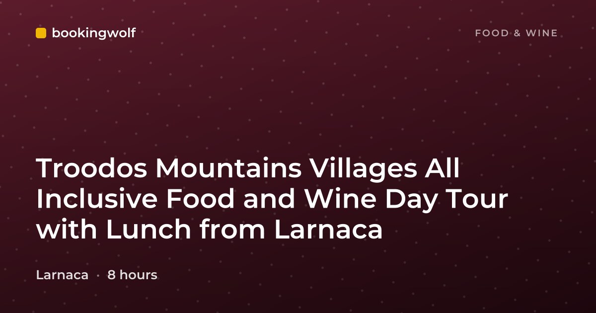 Troodos Mountains Villages All Inclusive Food and Wine Day Tour with Lunch from Larnaca