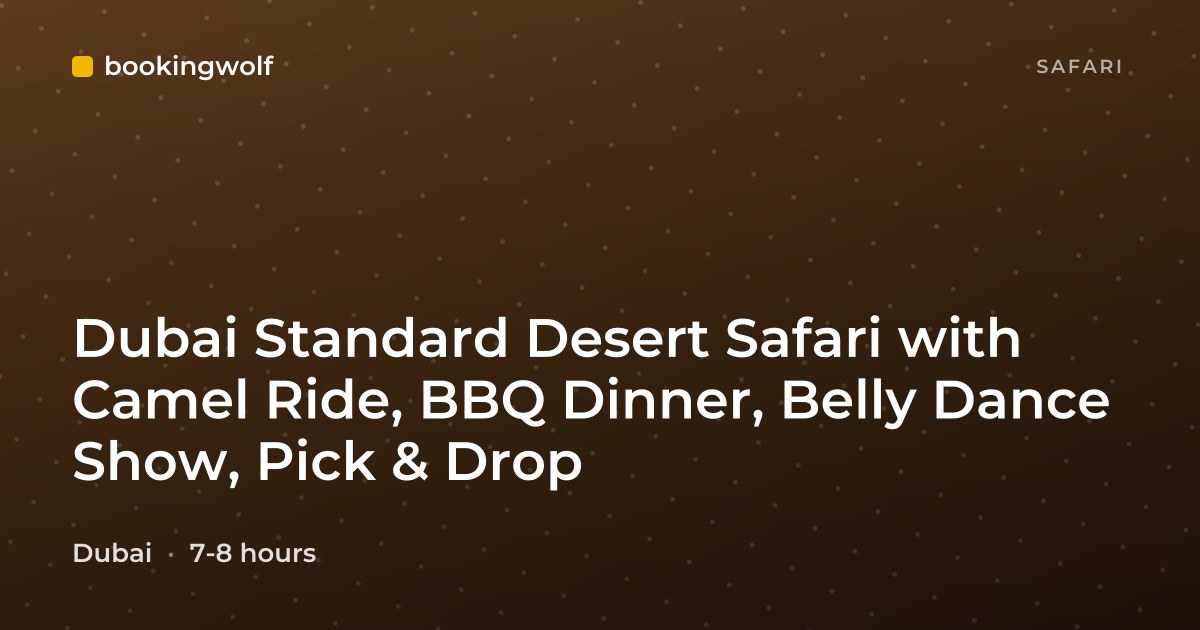 Dubai Standard Desert Safari with Camel Ride, BBQ Dinner, Belly Dance Show, Pick & Drop
