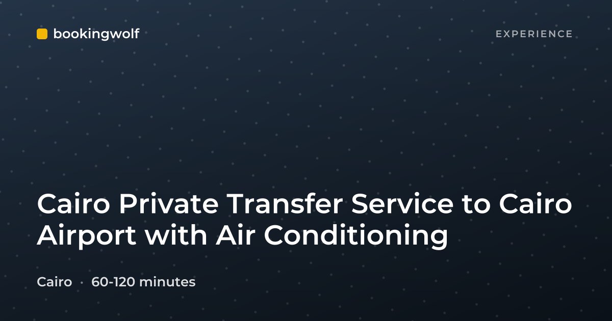 Cairo Private Transfer Service to Cairo Airport with Air Conditioning
