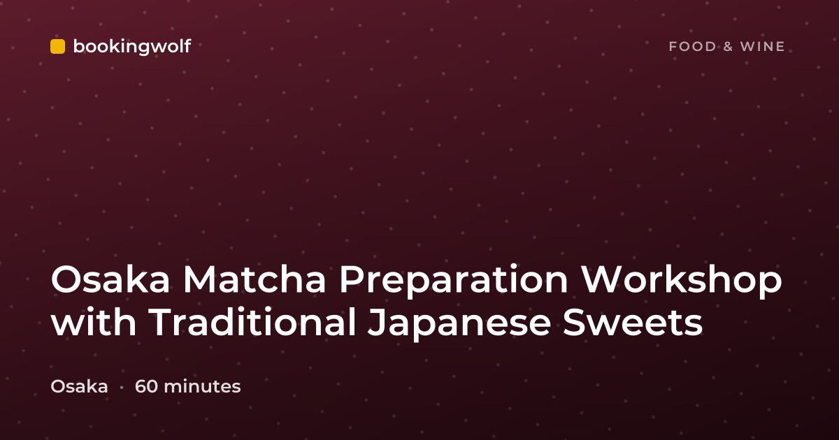 Osaka Matcha Preparation Workshop with Traditional Japanese Sweets