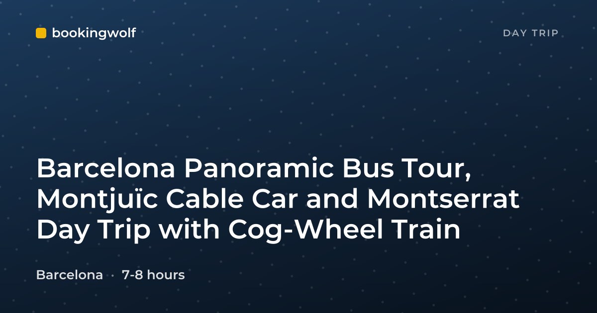 Barcelona Panoramic Bus Tour, Montjuïc Cable Car and Montserrat Day Trip with Cog-Wheel Train