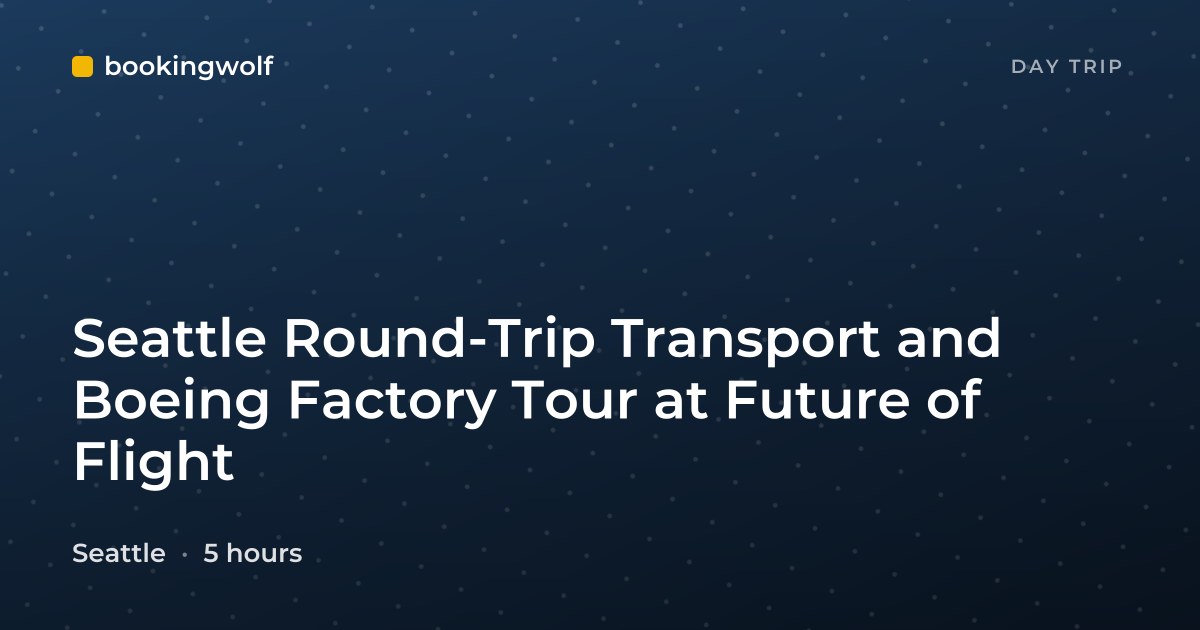 Seattle Round-Trip Transport and Boeing Factory Tour at Future of Flight