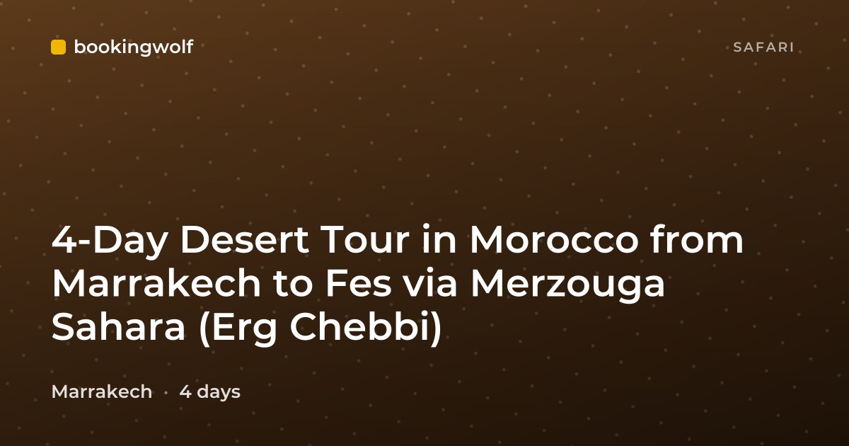 4-Day Desert Tour in Morocco from Marrakech to Fes via Merzouga Sahara (Erg Chebbi)