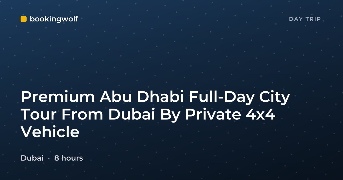 Premium Abu Dhabi Full-Day City Tour From Dubai By Private 4x4 Vehicle