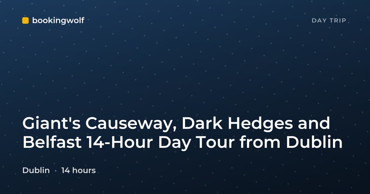 Giant's Causeway, Dark Hedges and Belfast 14-Hour Day Tour from Dublin