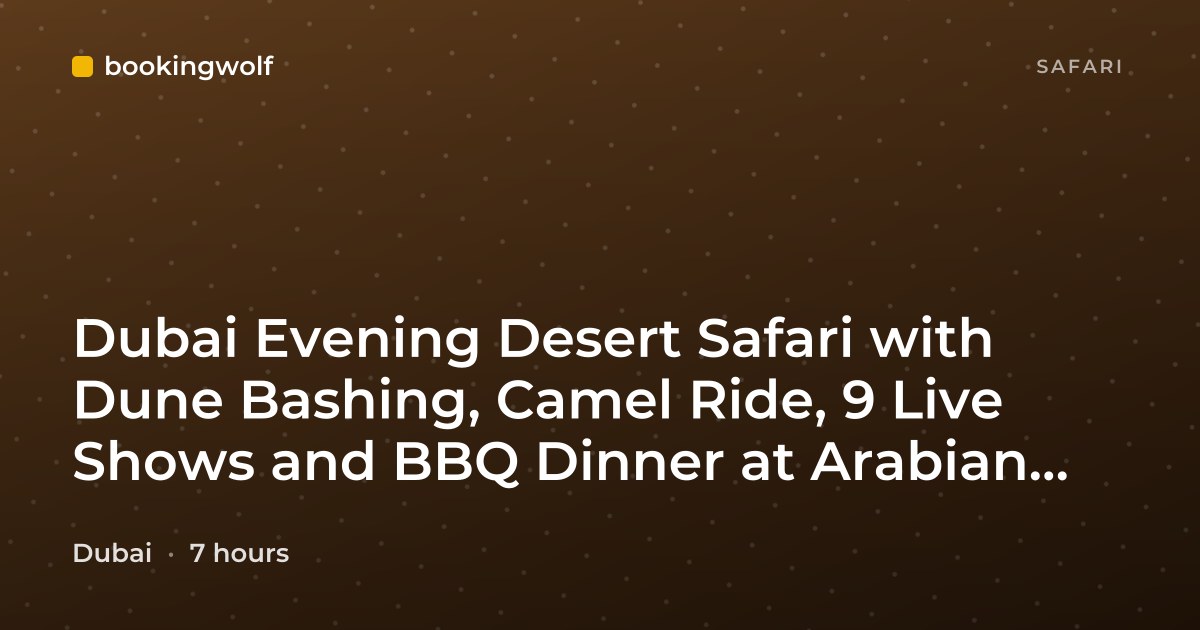 Dubai Evening Desert Safari with Dune Bashing, Camel Ride, 9 Live Shows and BBQ Dinner at Arabian Heritage Camp