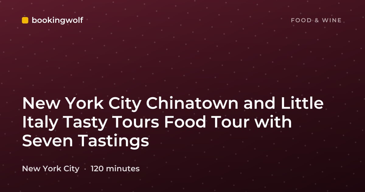 New York City Chinatown and Little Italy Tasty Tours Food Tour with Seven Tastings