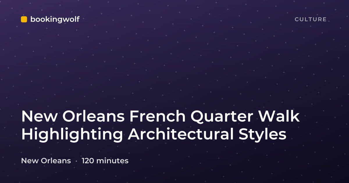 New Orleans French Quarter Walk Highlighting Architectural Styles